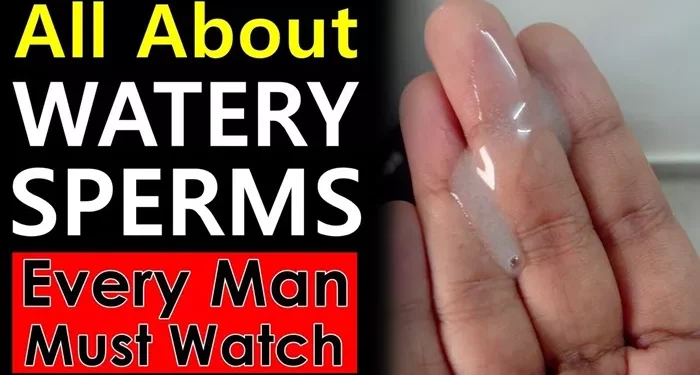 why is my sperm watery